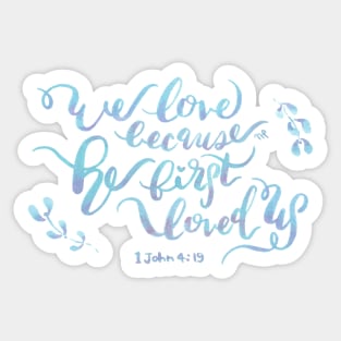 He First Loved Us - 1 John 4:19 Sticker